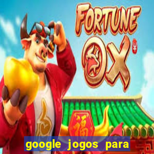 google jogos para ganhar dinheiro